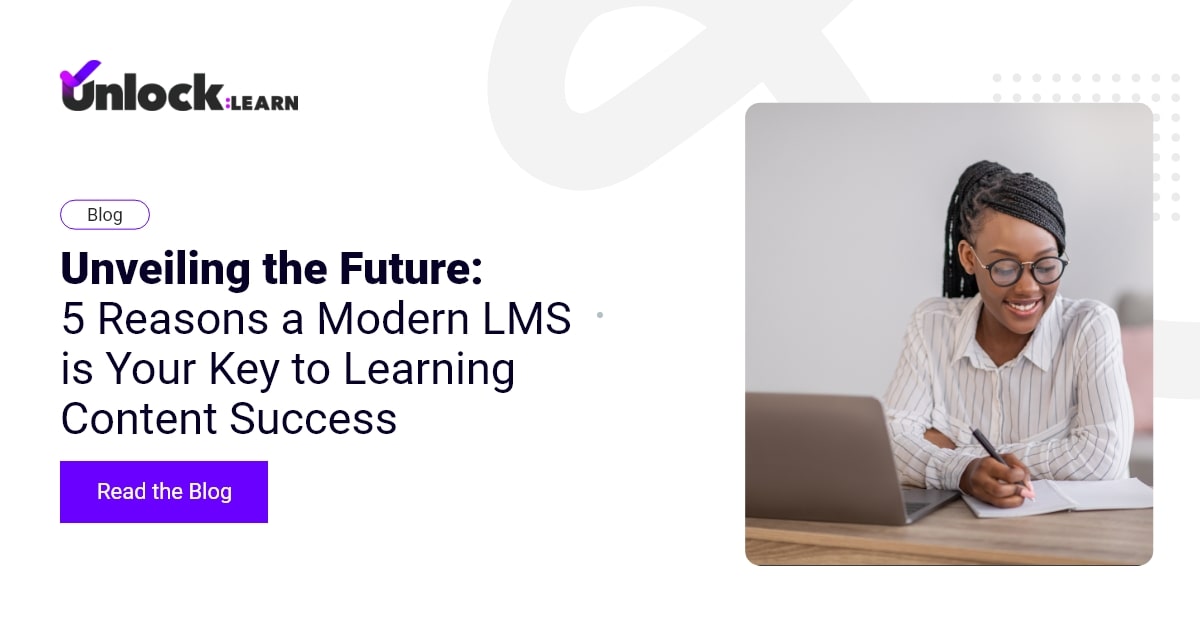 5 Reasons a Modern LMS is Your Learning Key | Unlock:Learn